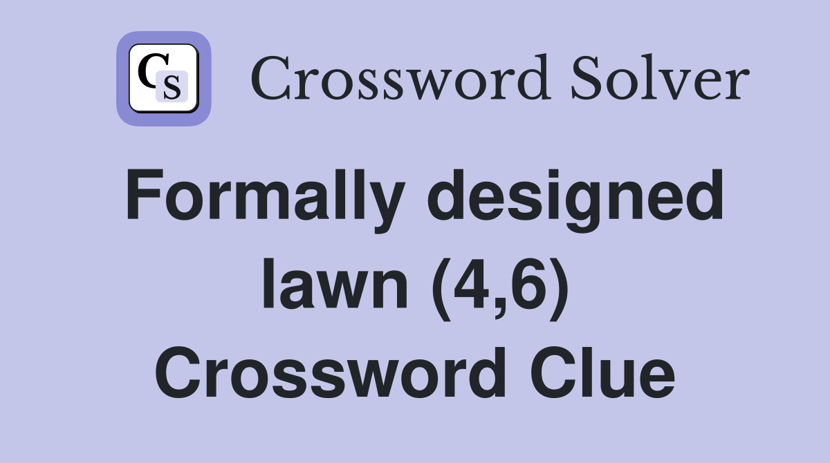 Formally designed lawn (4,6) Crossword Clue