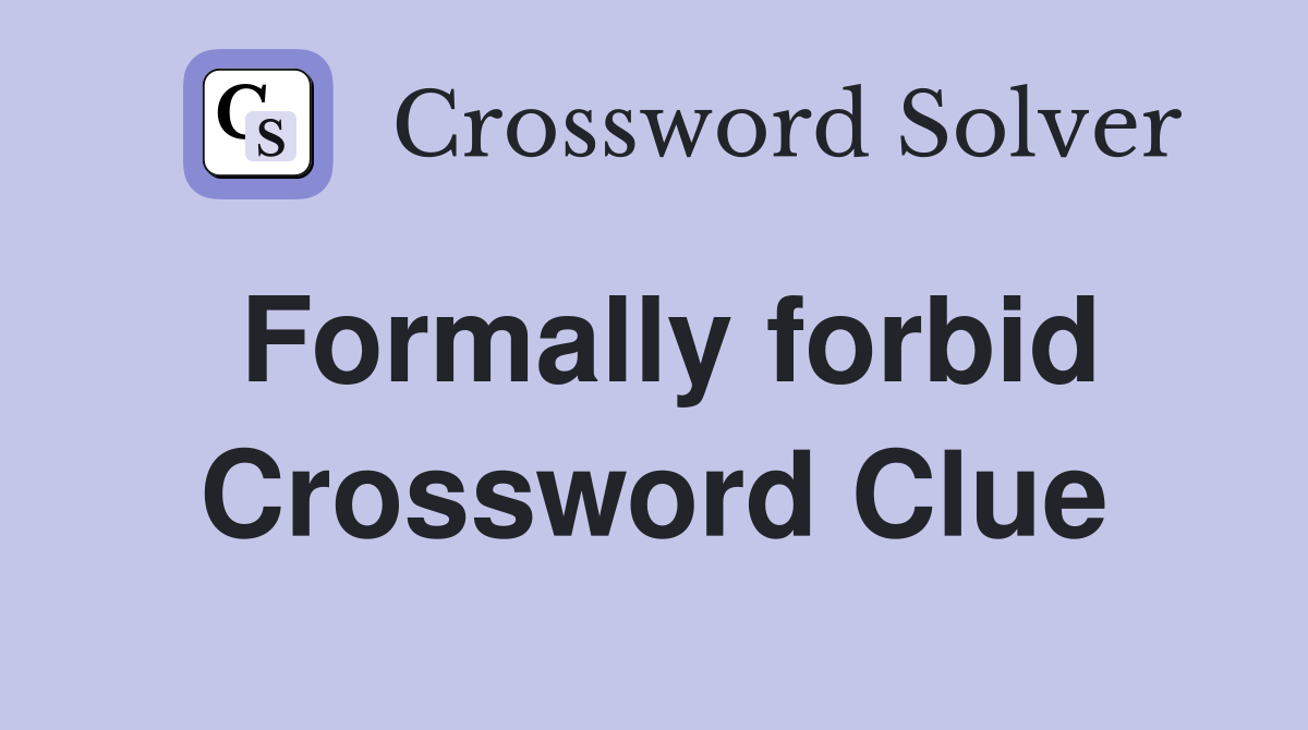 Formally forbid Crossword Clue