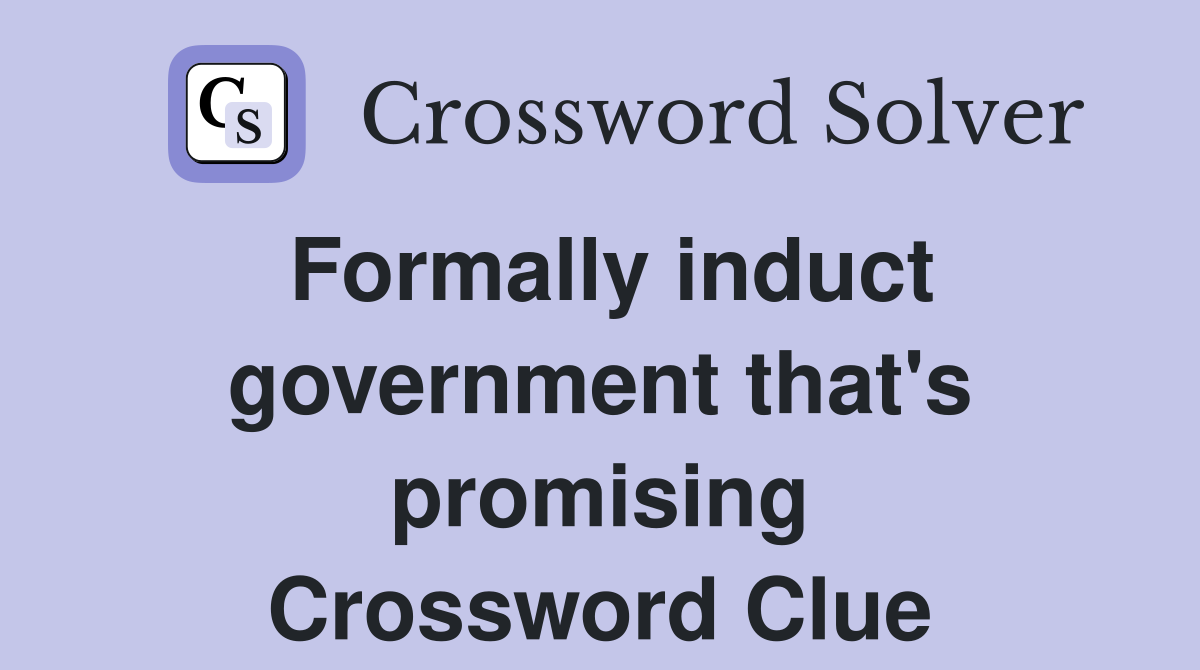 Formally induct government that's promising Crossword Clue