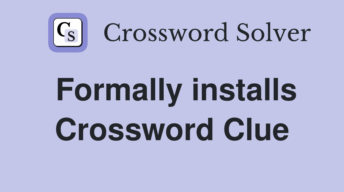 Formally installs Crossword Clue