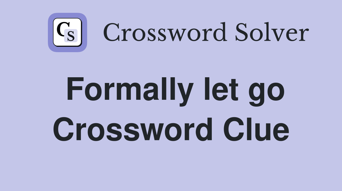 Formally let go Crossword Clue