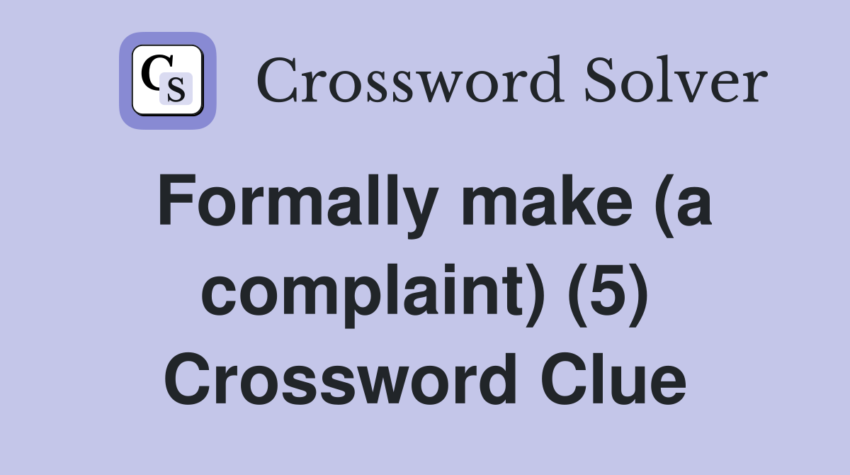 Formally make (a complaint) (5) Crossword Clue