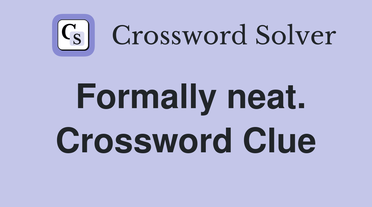 Formally neat. Crossword Clue