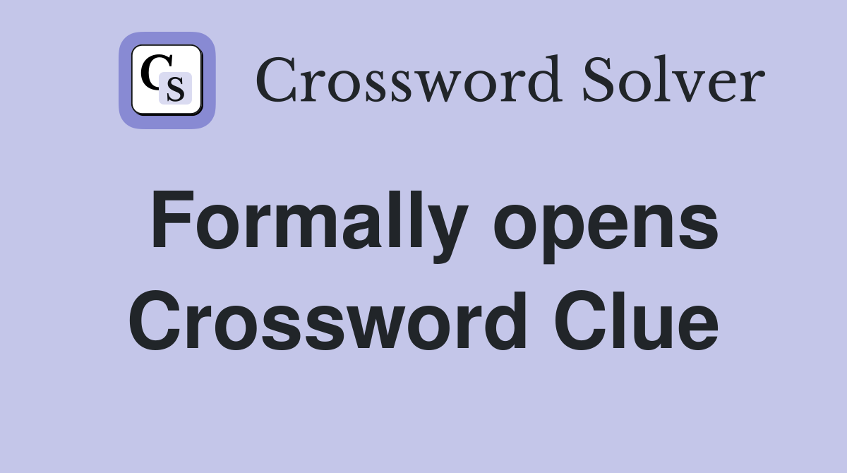 Formally opens Crossword Clue
