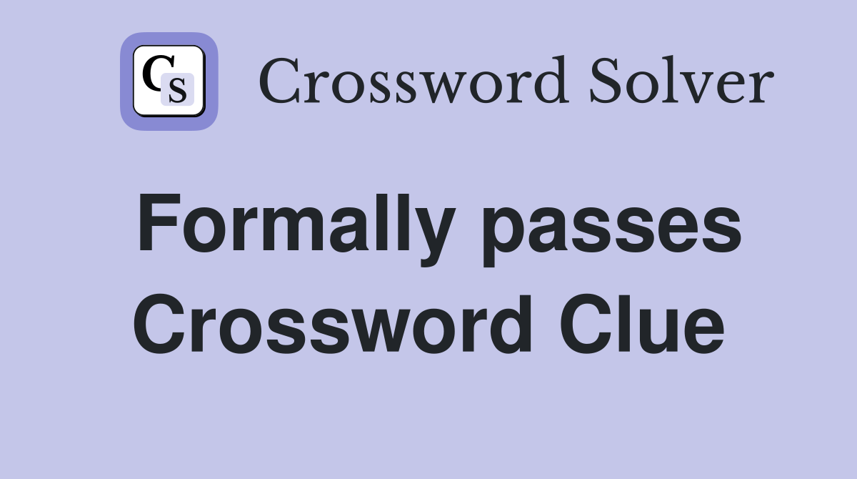 Formally passes Crossword Clue