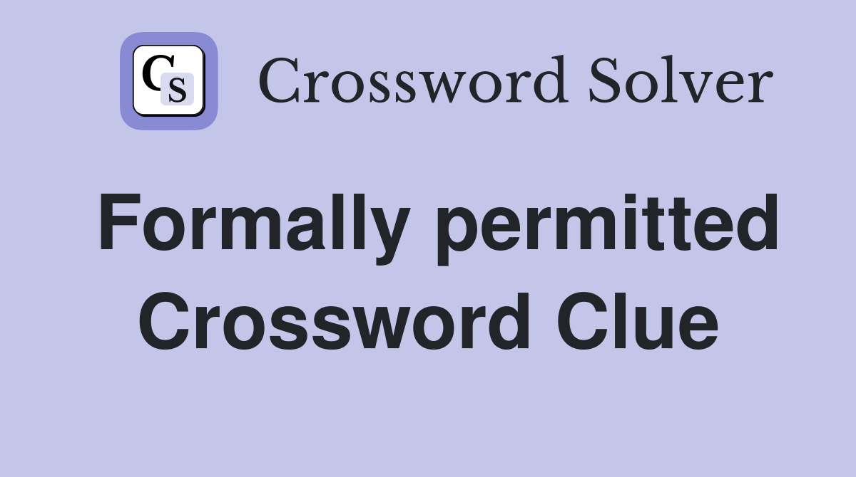 Formally permitted Crossword Clue
