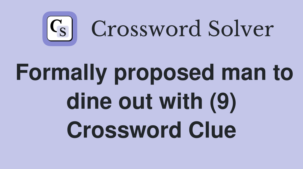 Formally proposed man to dine out with (9) Crossword Clue