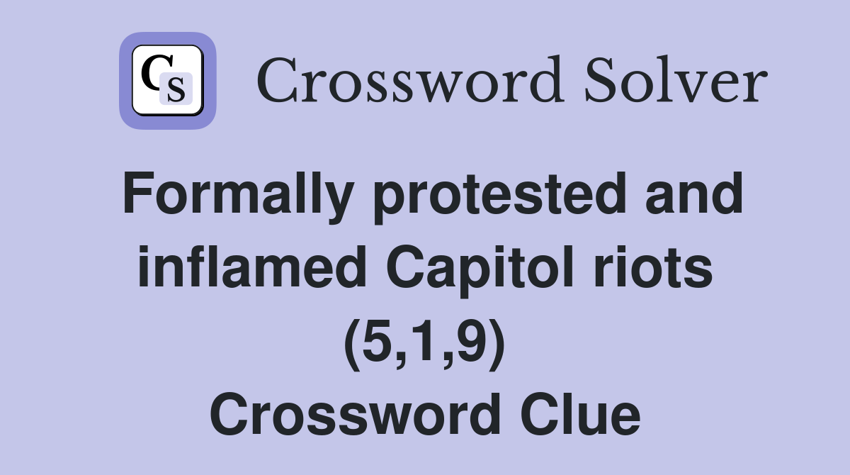 Formally protested and inflamed Capitol riots (5,1,9) Crossword Clue