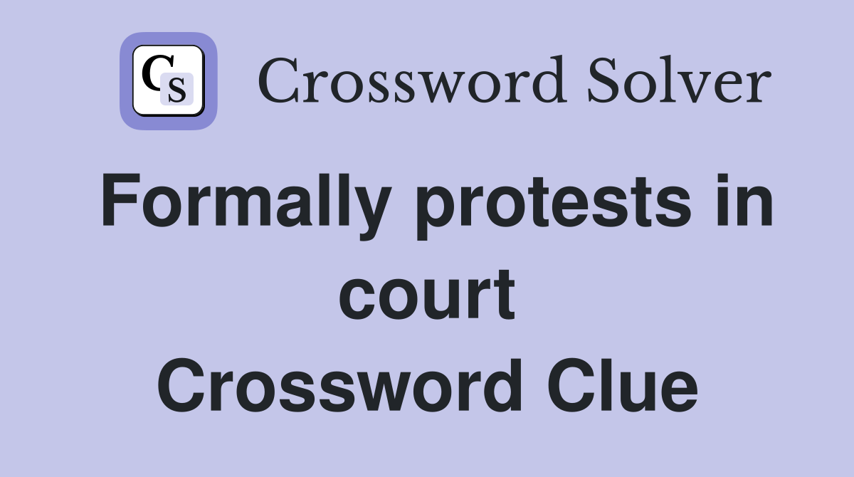 Formally protests in court Crossword Clue
