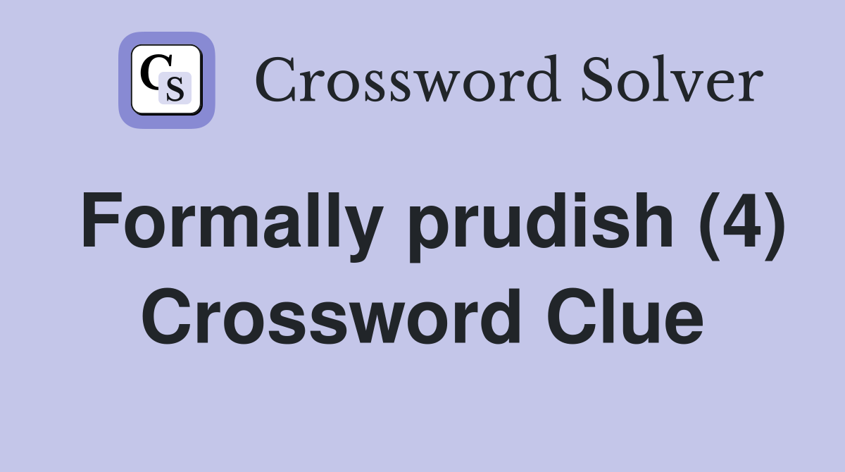 Formally prudish (4) Crossword Clue