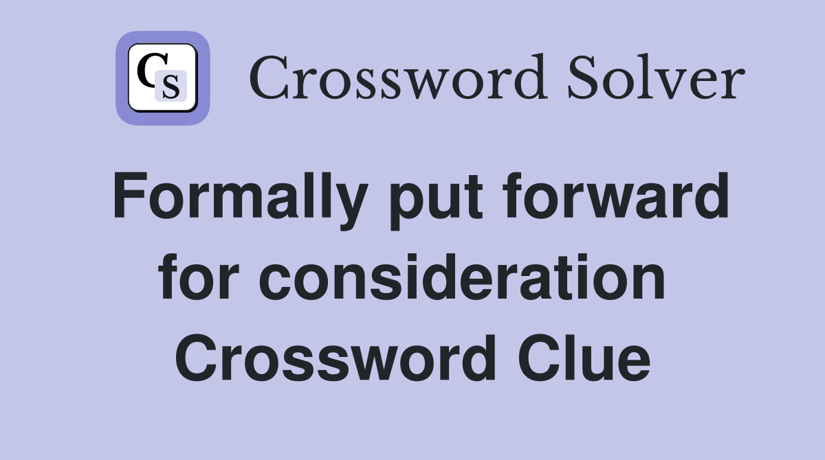 Formally put forward for consideration Crossword Clue
