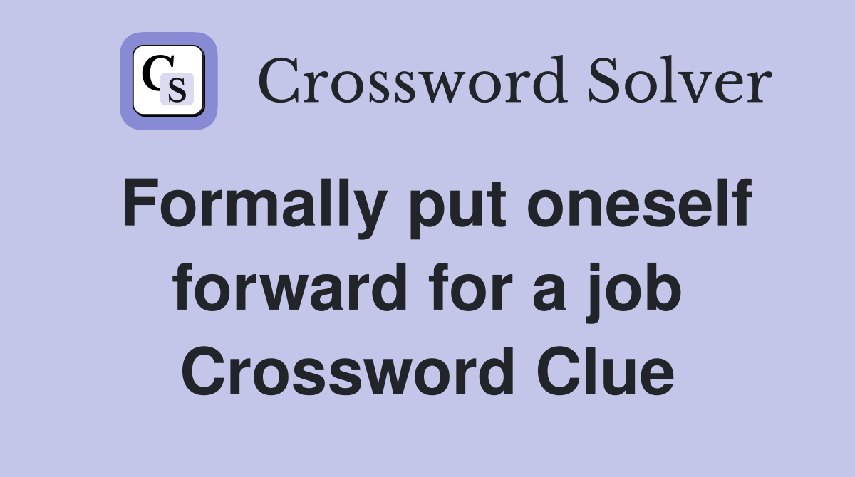 Formally put oneself forward for a job Crossword Clue