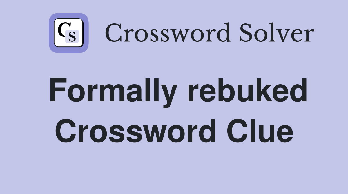 Formally rebuked Crossword Clue