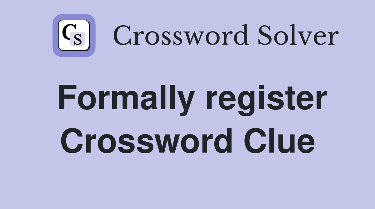 Formally register Crossword Clue