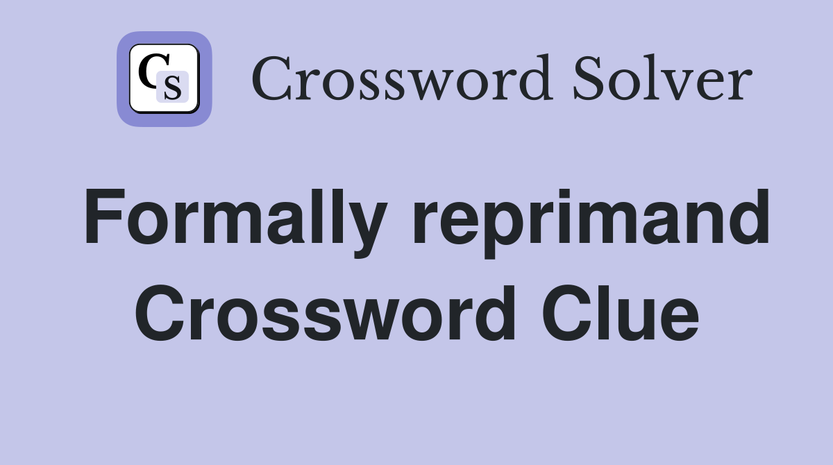 Formally reprimand Crossword Clue