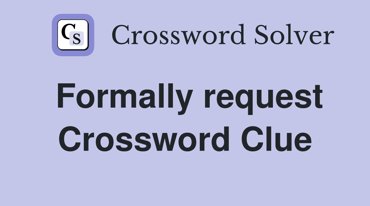 Formally request Crossword Clue Answers Crossword Solver