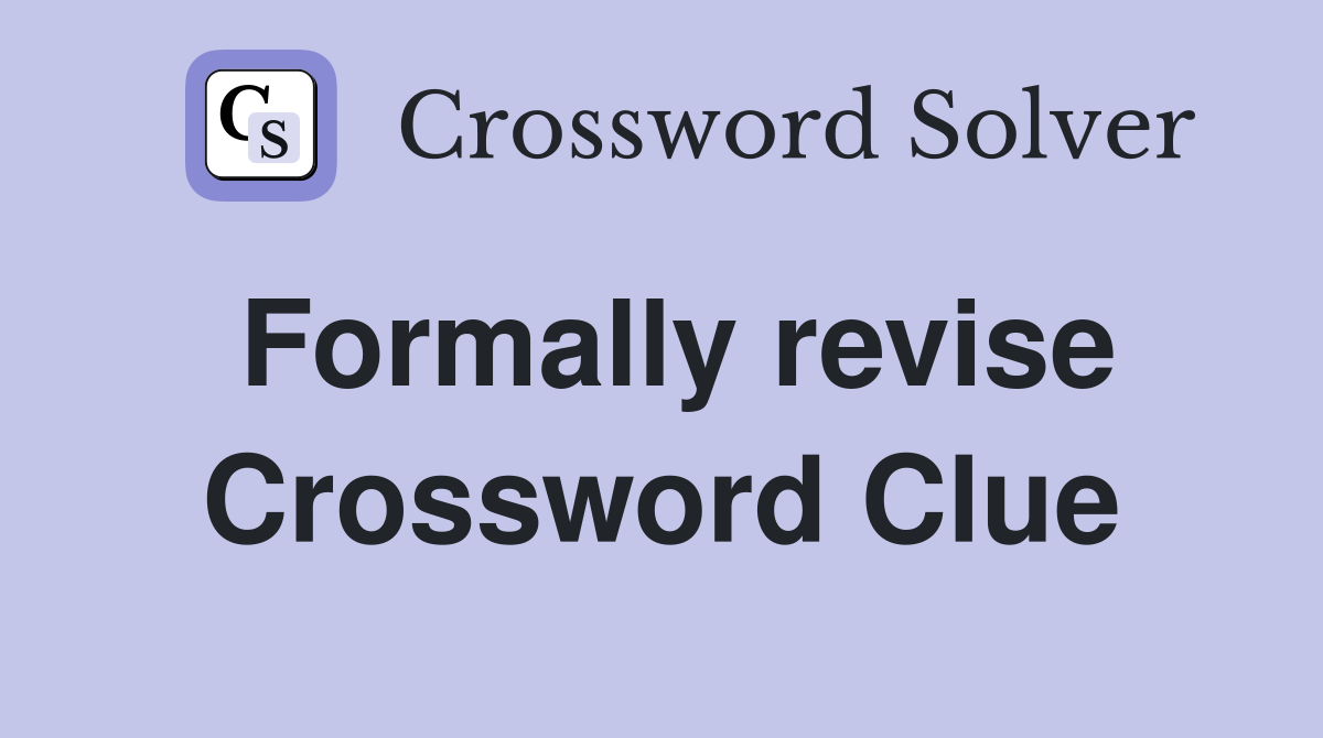 Formally revise Crossword Clue