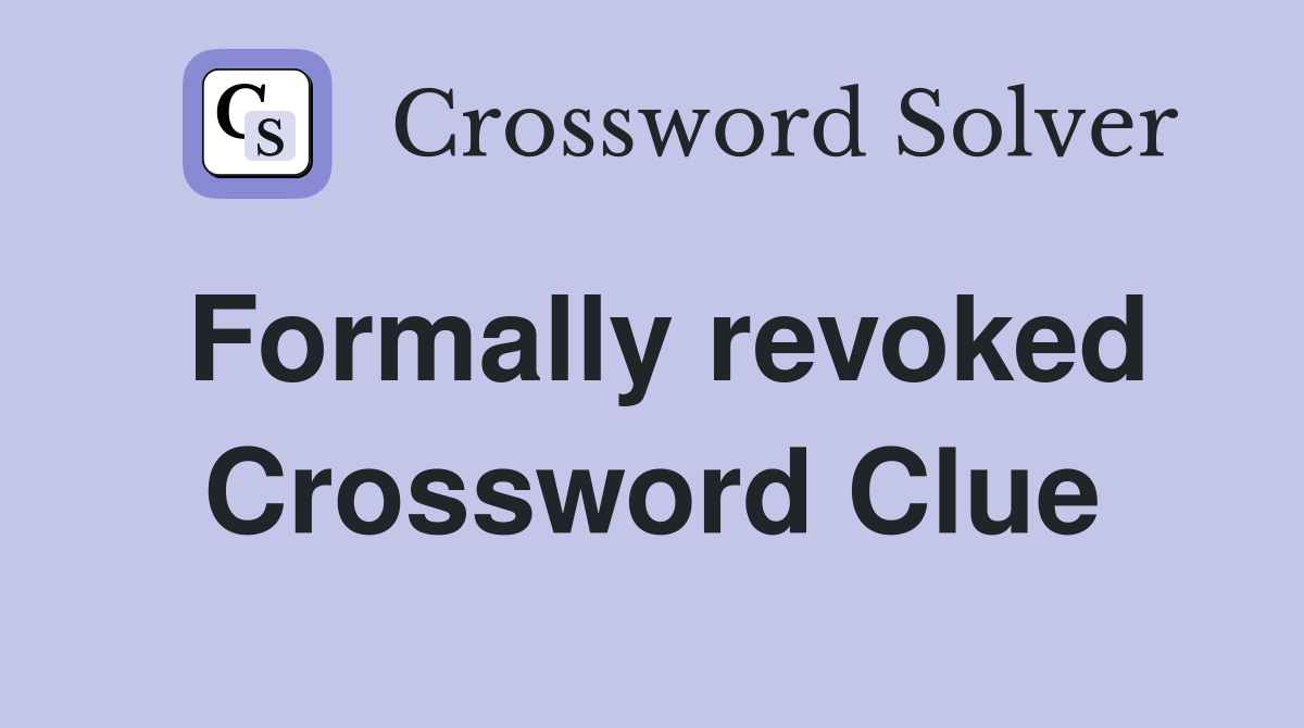 Formally revoked Crossword Clue