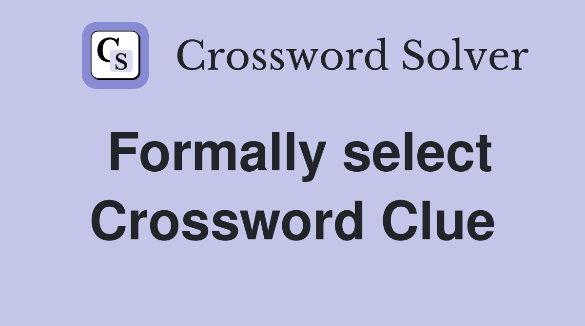 Formally select Crossword Clue