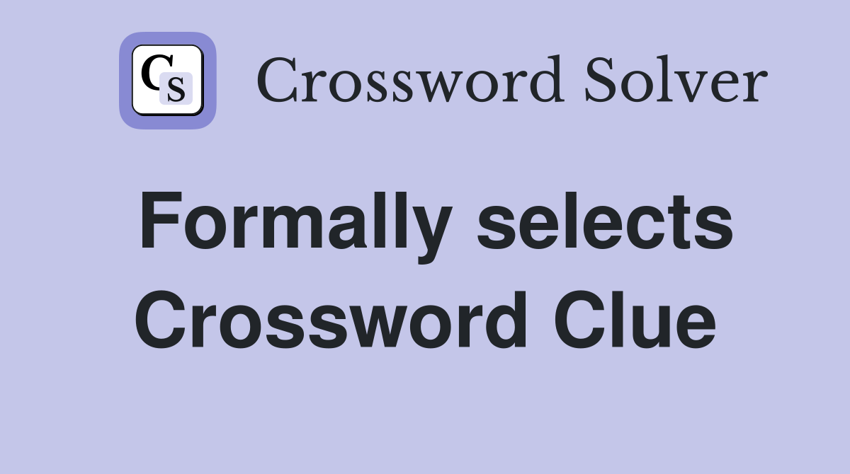 Formally selects Crossword Clue