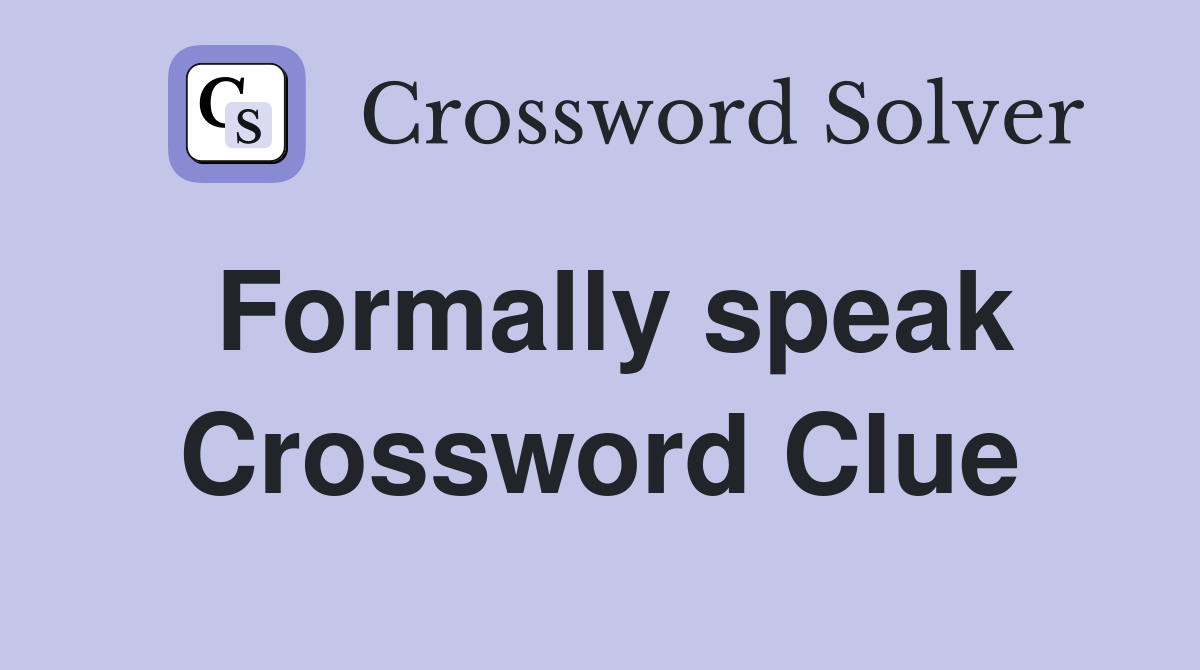 Formally speak Crossword Clue