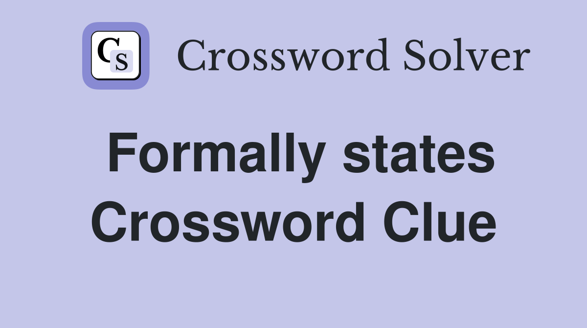 Formally states Crossword Clue