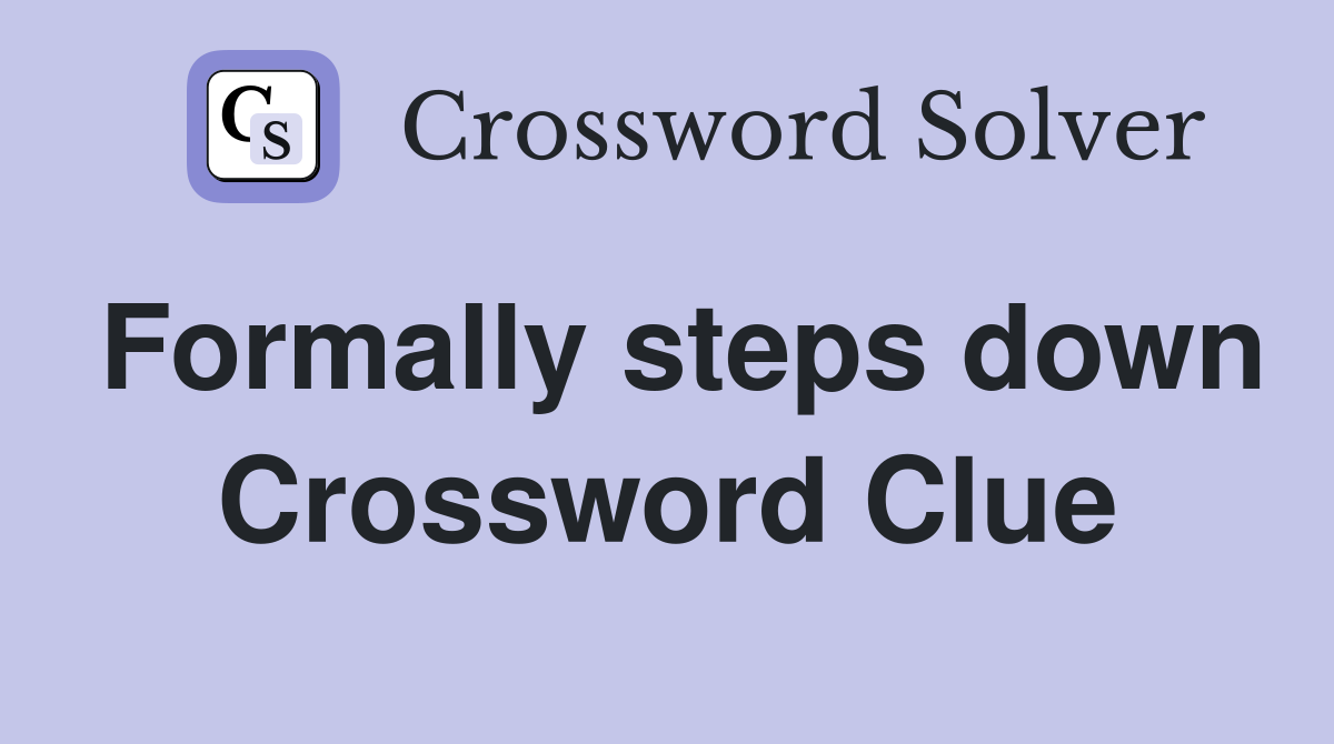 Formally steps down Crossword Clue