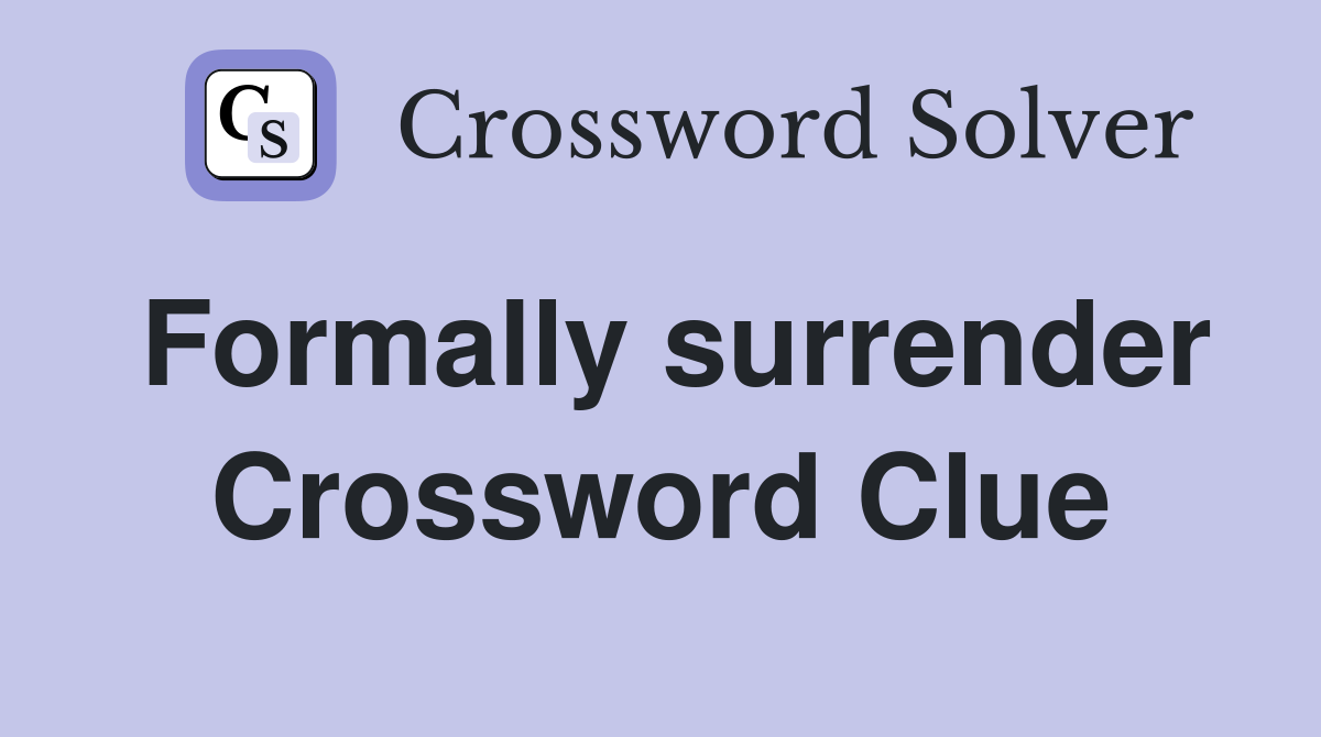 Formally surrender Crossword Clue