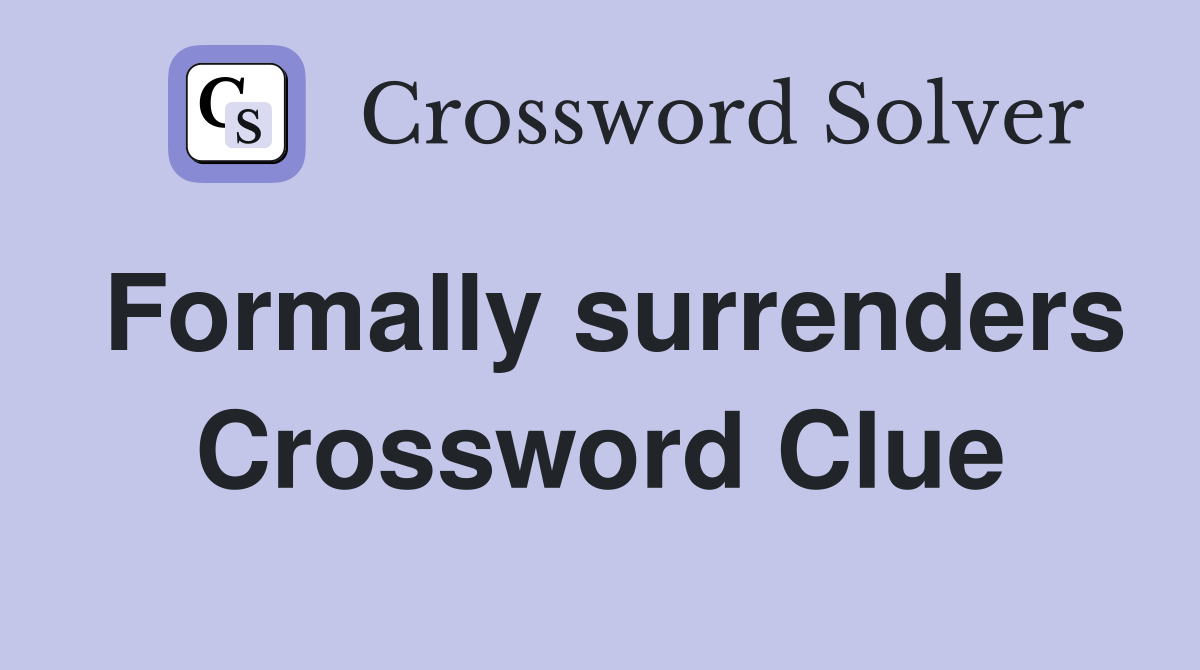 Formally surrenders Crossword Clue