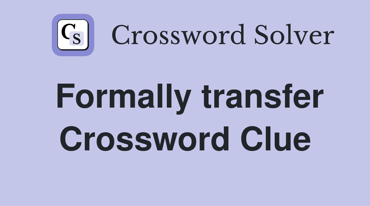 Formally transfer Crossword Clue