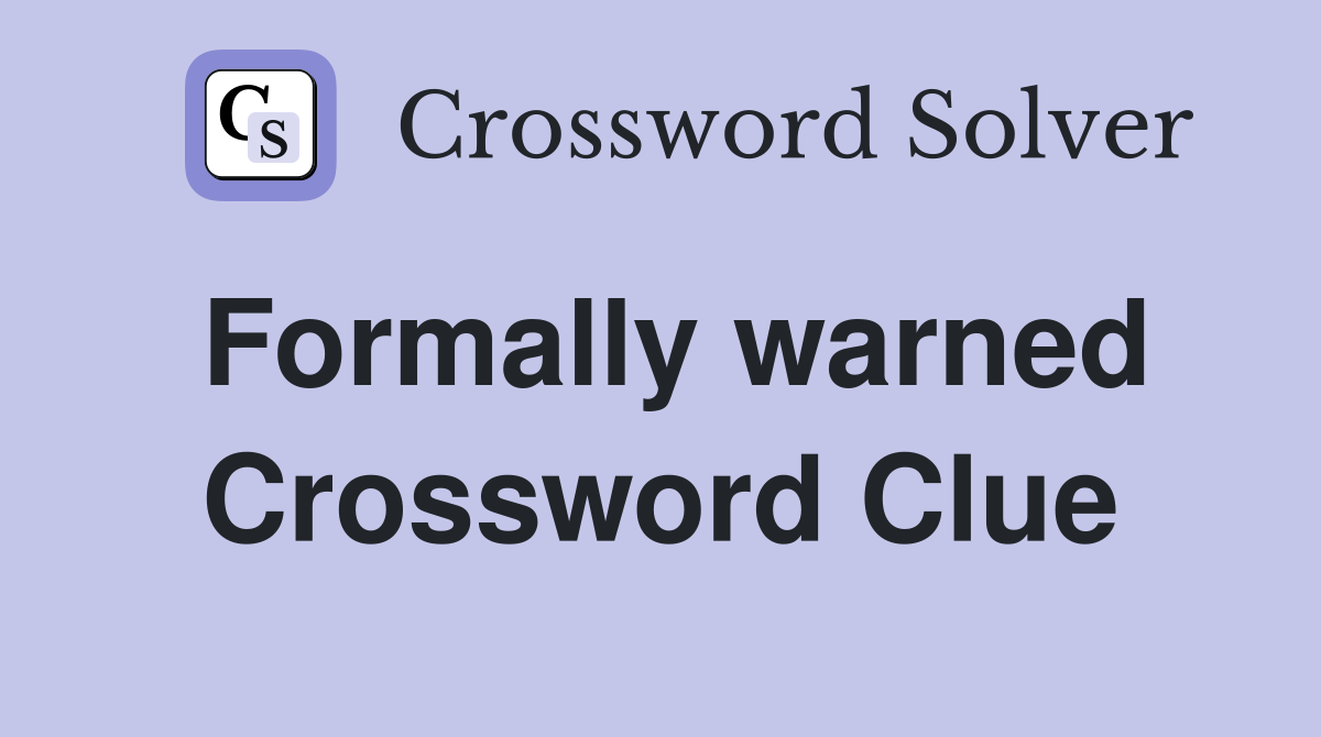Formally warned Crossword Clue