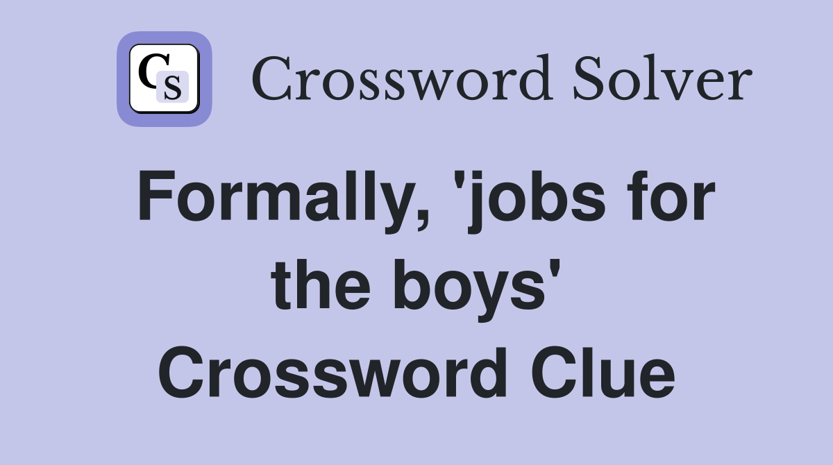 Formally, 'jobs for the boys' Crossword Clue