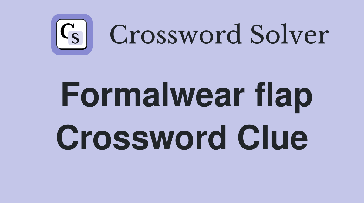 Formalwear flap Crossword Clue