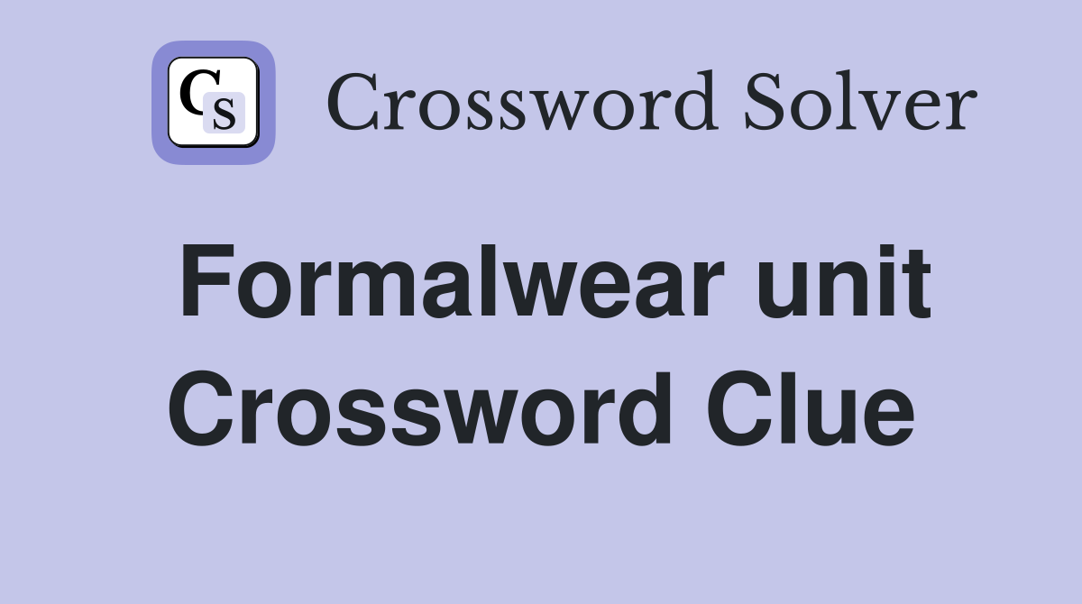 Formalwear unit Crossword Clue