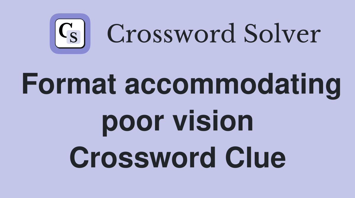 Format accommodating poor vision Crossword Clue