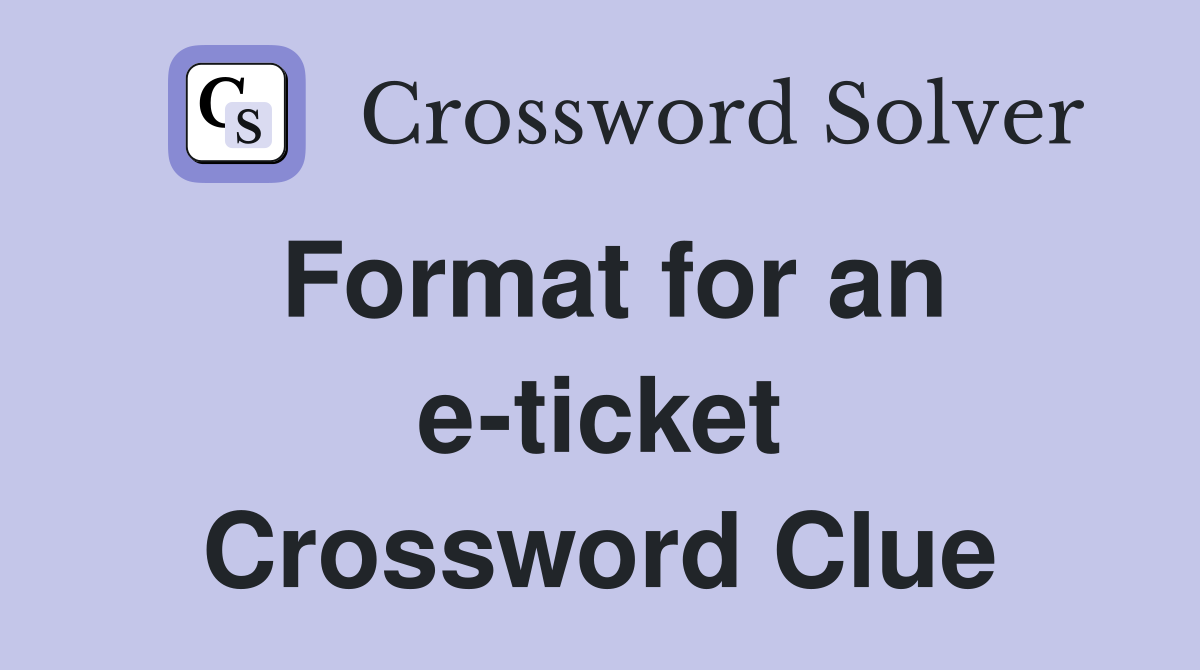Format for an e-ticket Crossword Clue
