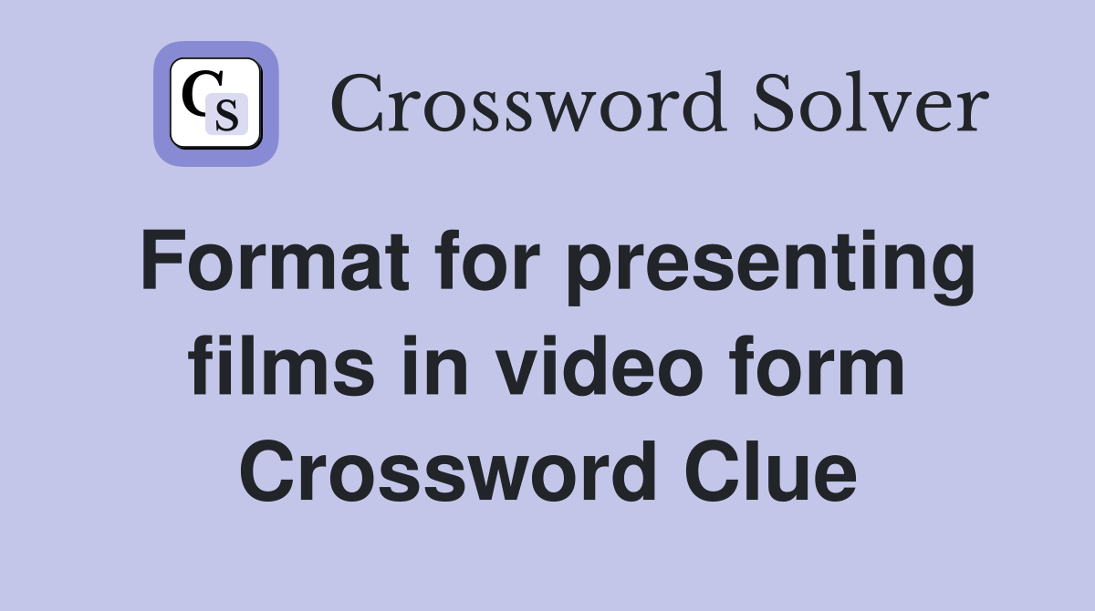 Format for presenting films in video form Crossword Clue
