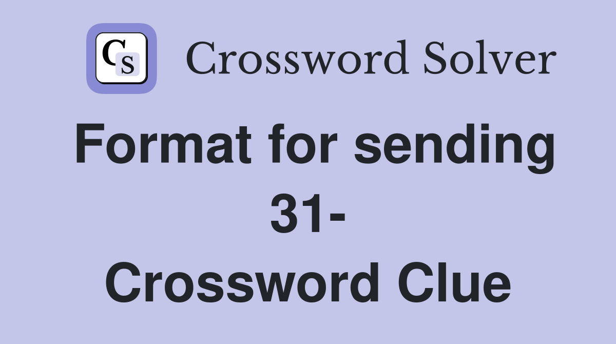 Format for sending 31- Crossword Clue