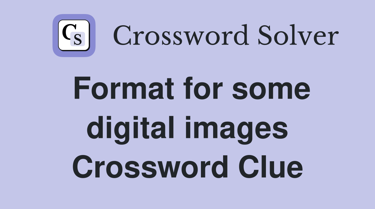 Format for some digital images Crossword Clue