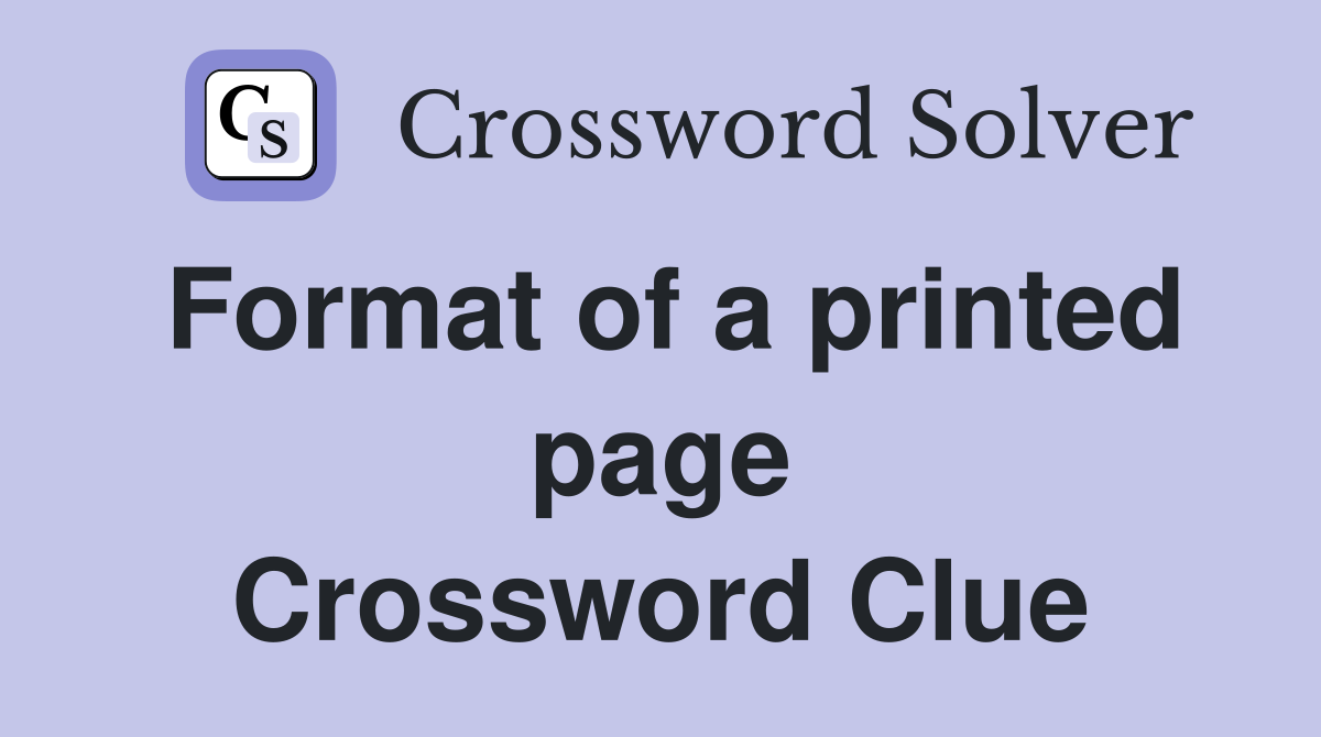 Format of a printed page Crossword Clue