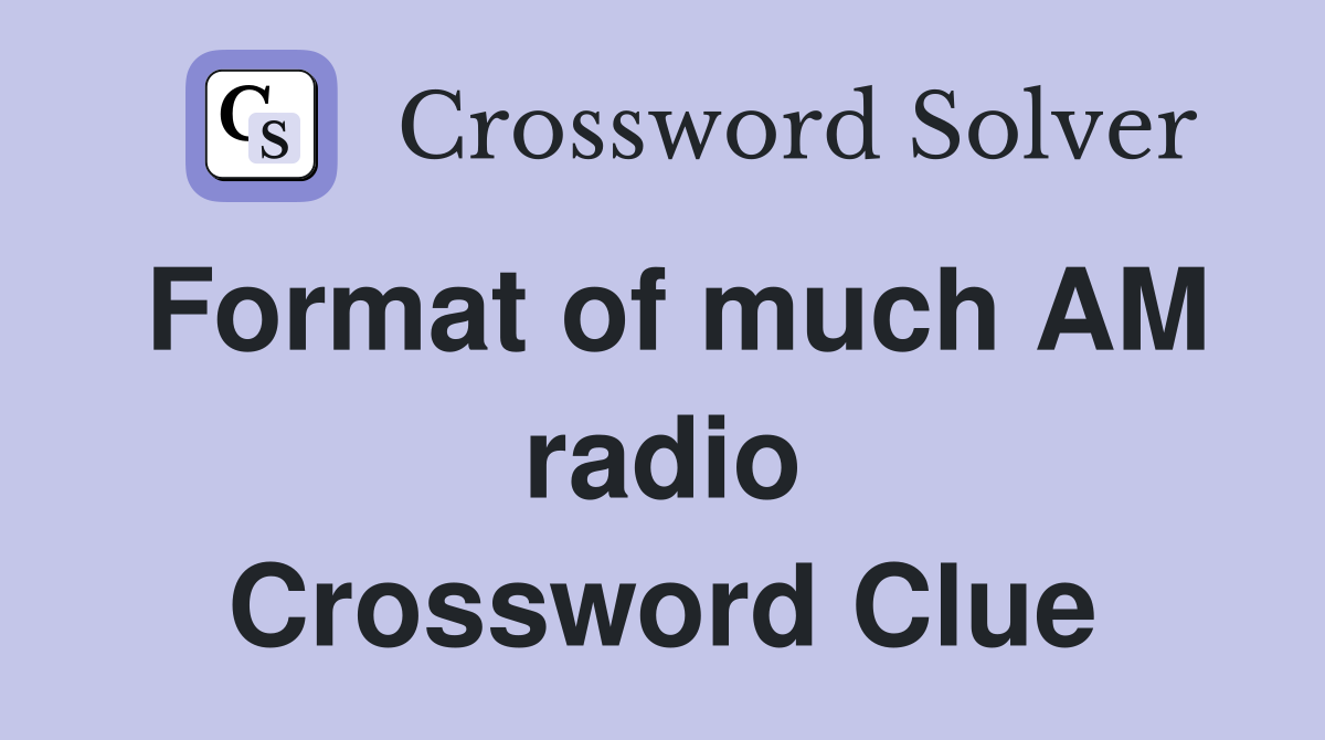 Format of much AM radio Crossword Clue