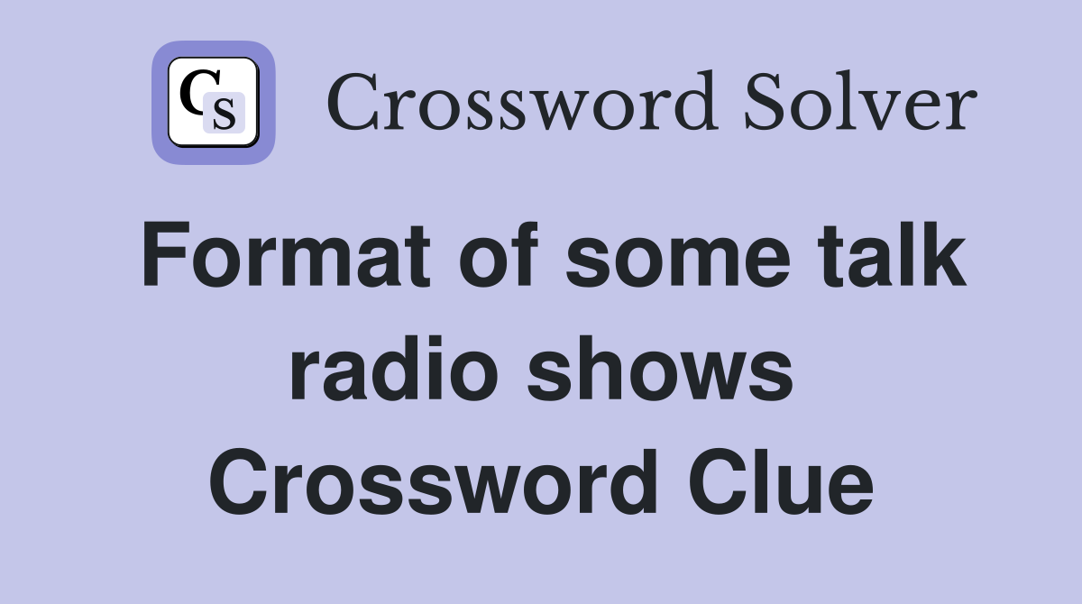 Format of some talk radio shows Crossword Clue
