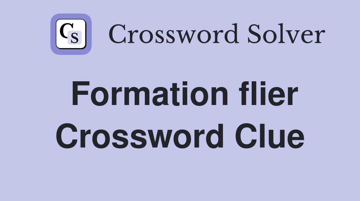 Formation flier Crossword Clue