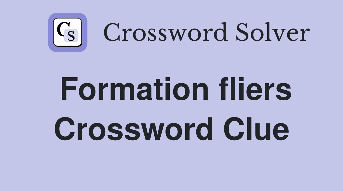 Formation fliers Crossword Clue