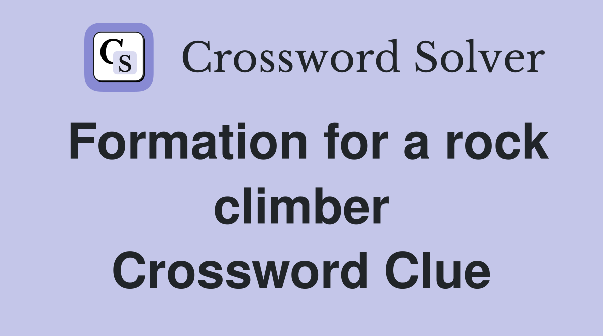 Formation for a rock climber Crossword Clue