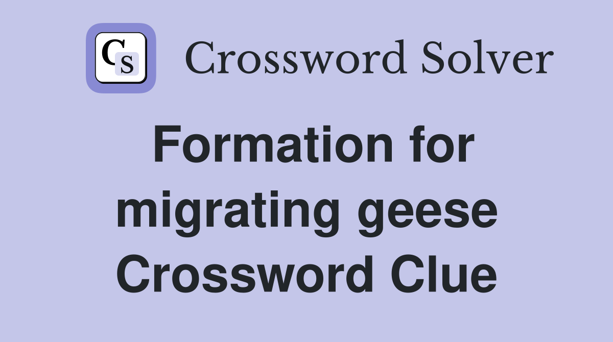 Formation for migrating geese Crossword Clue