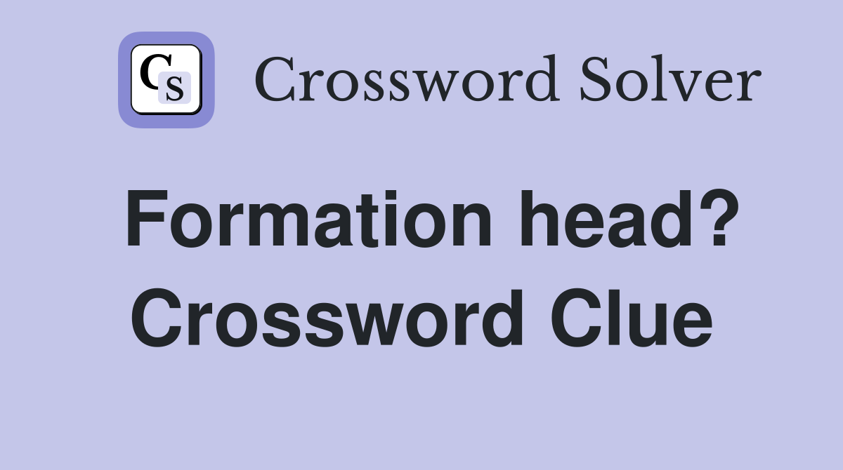 Formation head? Crossword Clue