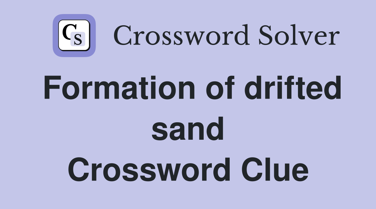 Formation of drifted sand Crossword Clue