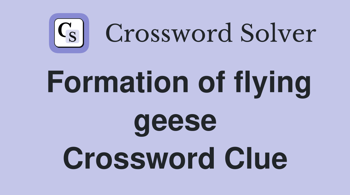 Formation of flying geese Crossword Clue