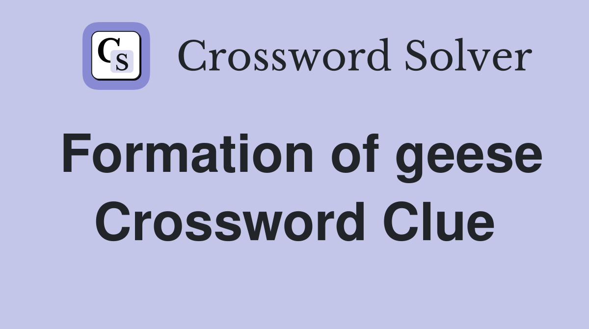 Formation of geese Crossword Clue